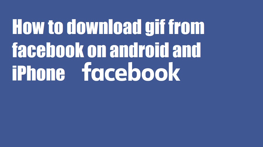 How to download gif from facebook on android and iPhone