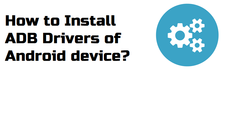 How to Install ADB Drivers of Android device? 1
