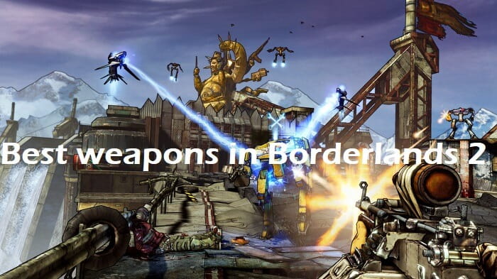 best weapons in borderlands 2