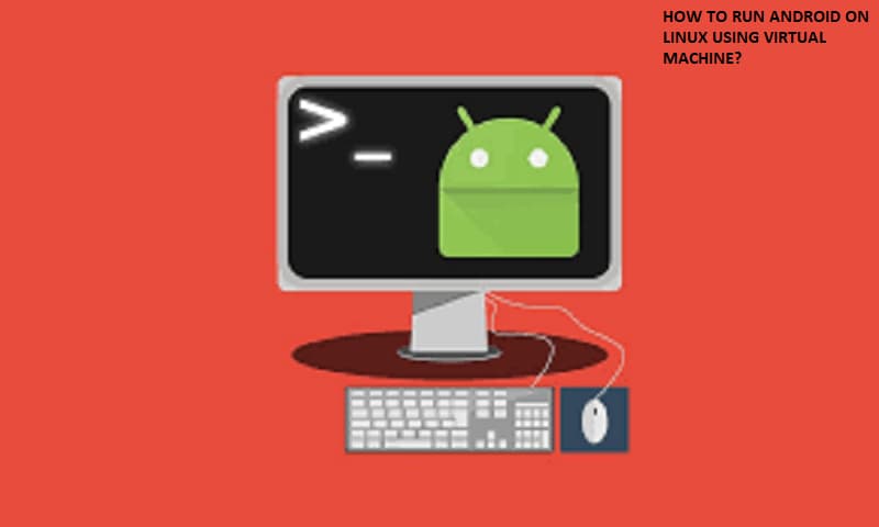 HOW TO RUN ANDROID ON LINUX USING VIRTUAL MACHINE